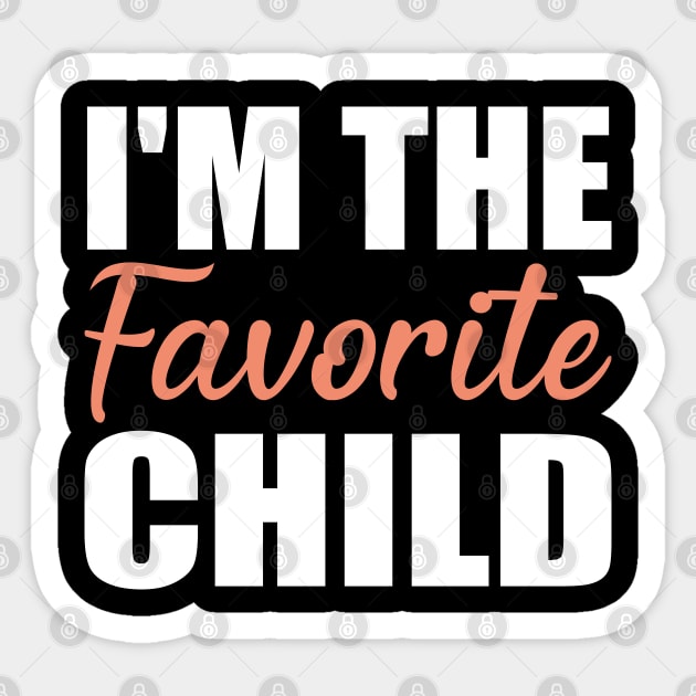 I'm The Favorite Child Gift Sticker by Teeartspace